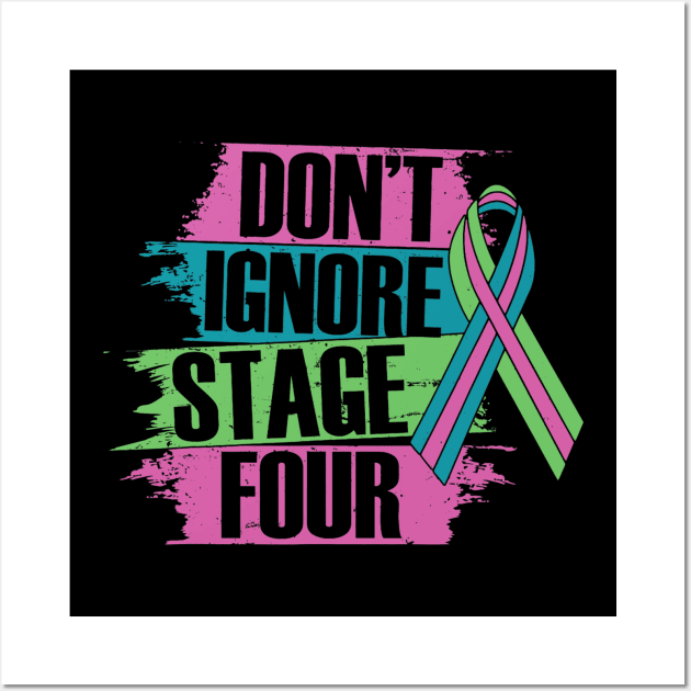 Don't ignore stage Four Metastatic Breast Cancer gifts Wall Art by Fowlerbg